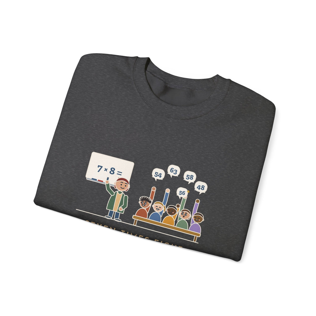 4th Grade Teacher Crewneck Sweatshirt - Seven Times Eight, Thirty Hands Up, Thirty Answers