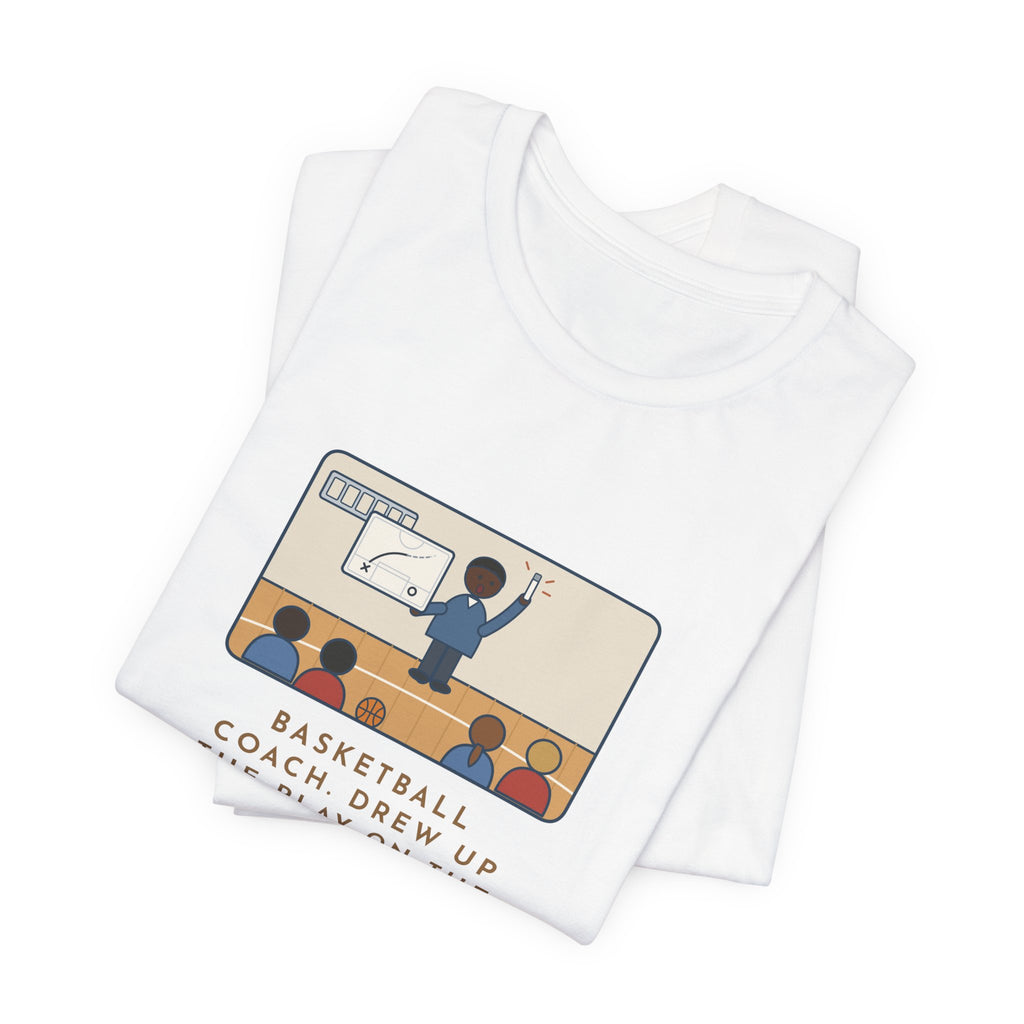 Funny Basketball Coach T-Shirt, Drew Up the Play, The Marker Died Halfway Through the Timeout, Timeout Huddle Tee