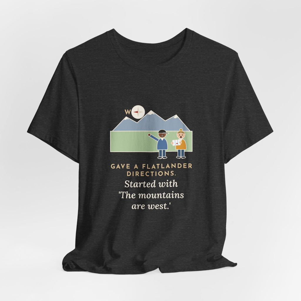 Funny Colorado T-Shirt - Gave a Flatlander Directions, Started With the Mountains Are West
