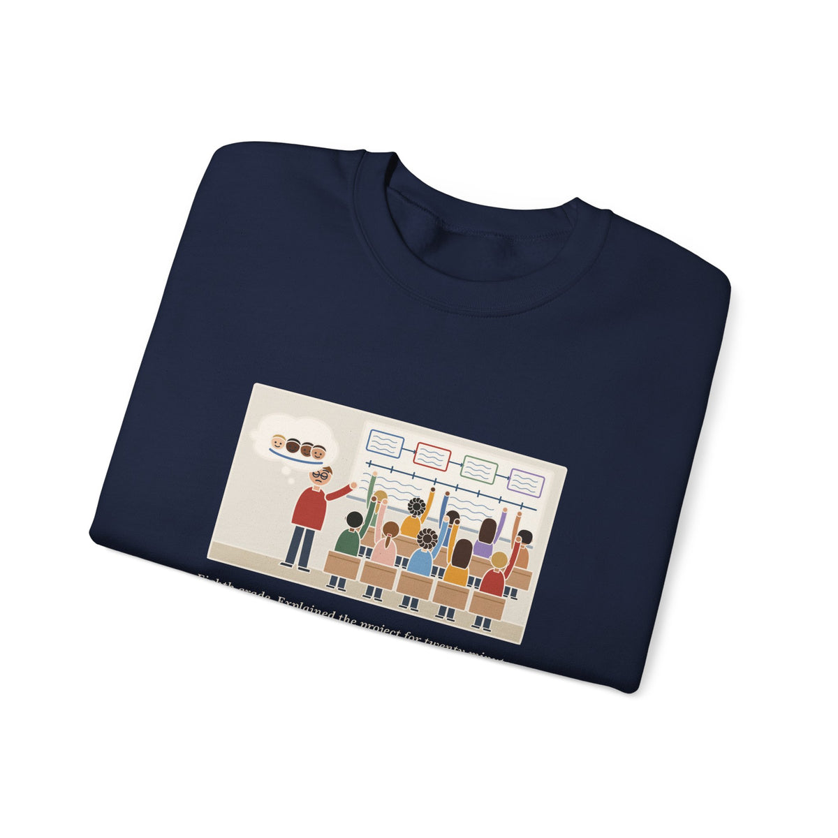 Eighth Grade Teacher Sweatshirt, Explained the Project for Twenty Minutes, First Question Was About Groups, Funny Project Day Crewneck