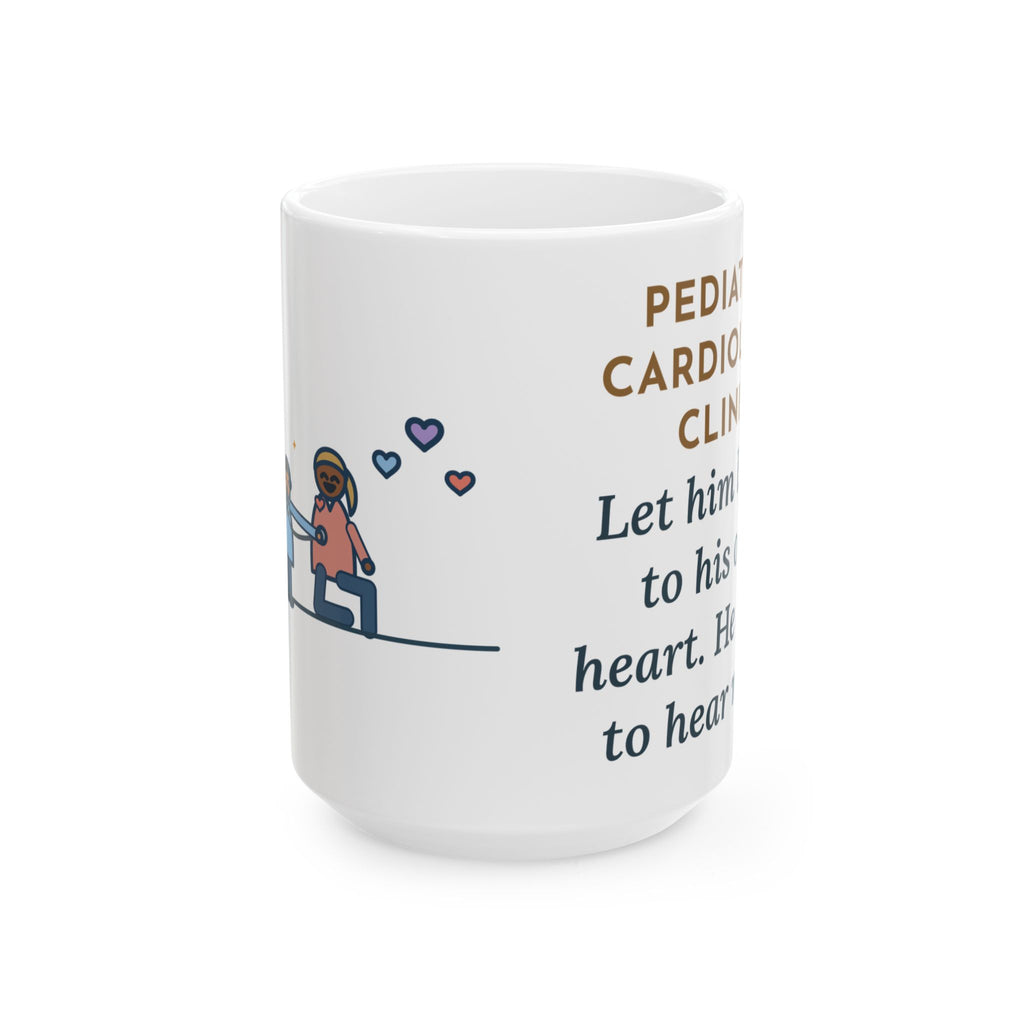 Let Him Listen to His Own Heart, He Asked to Hear Mine 15oz Mug, Large Funny Pediatric Cardiology Nurse Coffee Mug