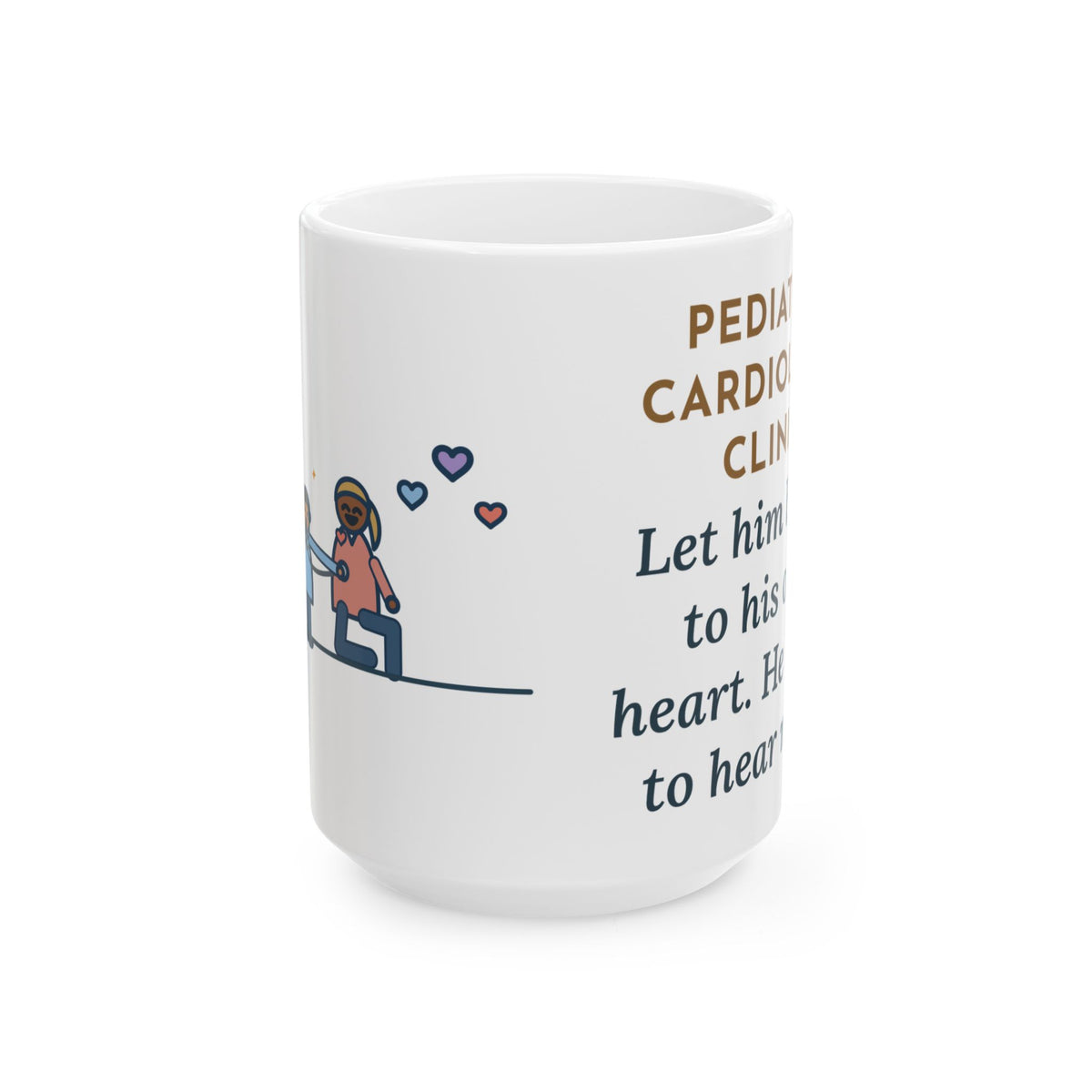 Let Him Listen to His Own Heart, He Asked to Hear Mine 15oz Mug, Large Funny Pediatric Cardiology Nurse Coffee Mug