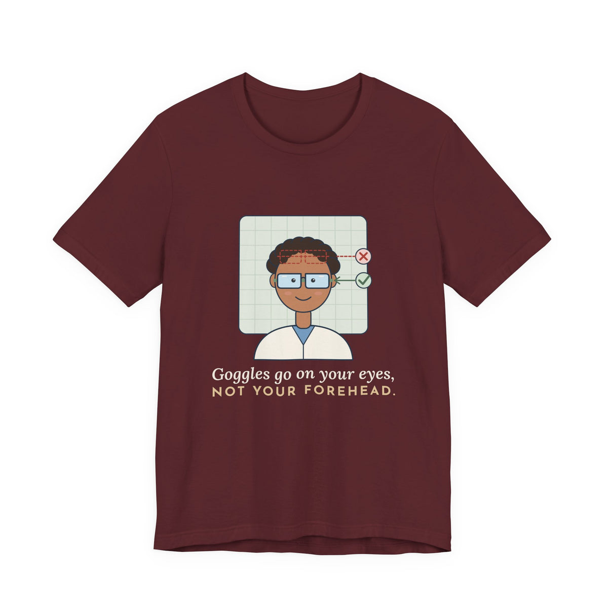 Science Teacher T-Shirt - Goggles Go on Your Eyes, Not Your Forehead Lab Teacher Tee