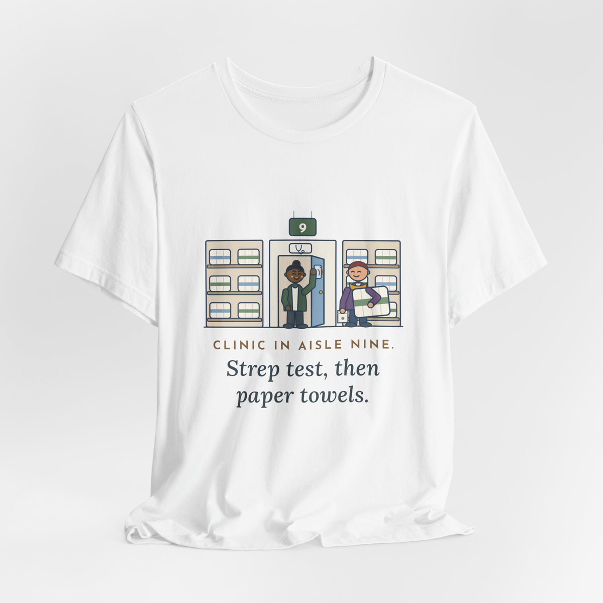 Retail Clinic Nurse T-Shirt - Clinic in Aisle Nine. Strep Test, Then Paper Towels.