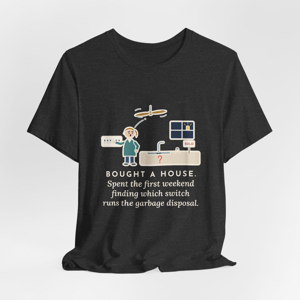 Funny New Homeowner T-Shirt, First Weekend Finding Which Switch Runs the Garbage Disposal, Switch Plate Tee
