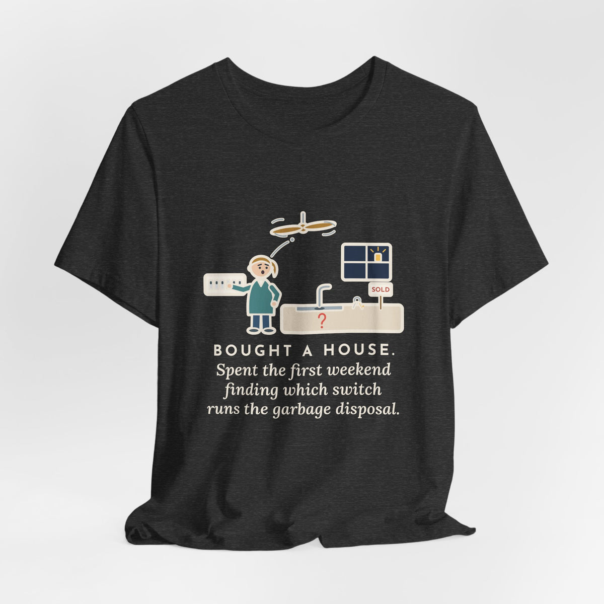 Funny New Homeowner T-Shirt, First Weekend Finding Which Switch Runs the Garbage Disposal, Switch Plate Tee