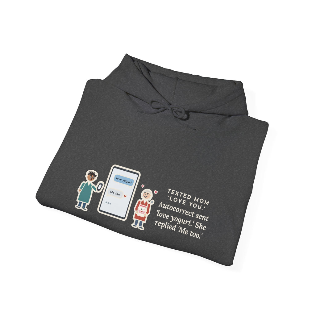 Funny Texting Mom Hoodie, Autocorrect Sent Love Yogurt, She Replied Me Too