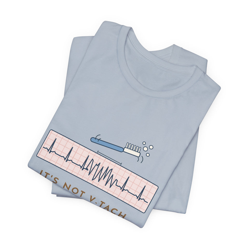 Telemetry Nurse T-Shirt - It's Not V-Tach. He's Brushing His Teeth. Tele Nurse Tee