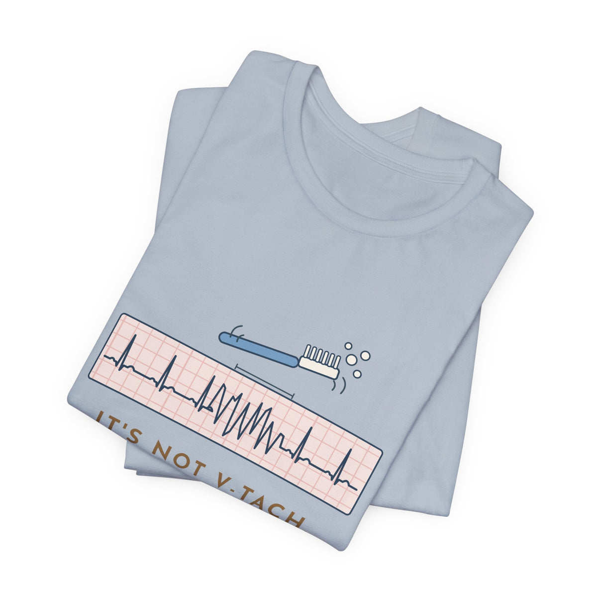 Telemetry Nurse T-Shirt - It's Not V-Tach. He's Brushing His Teeth. Tele Nurse Tee