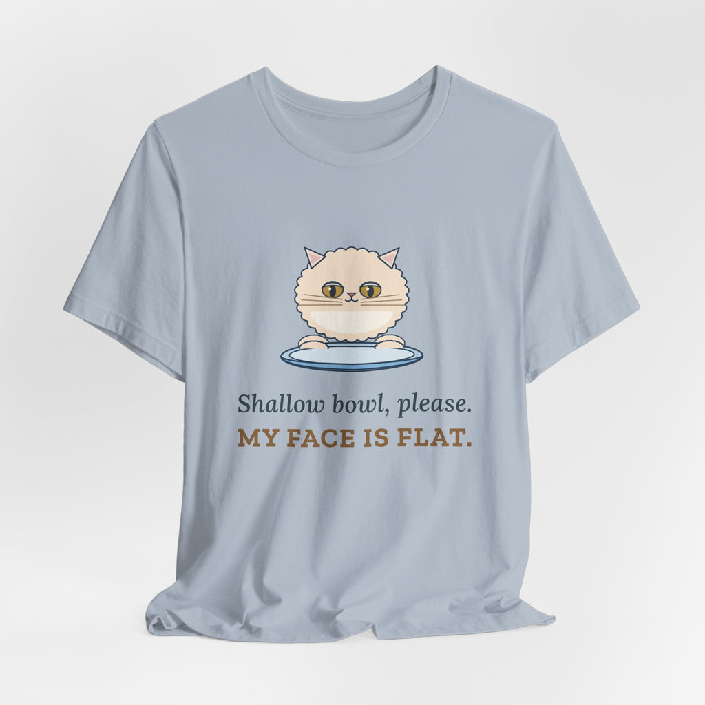Persian Cat T-Shirt - Shallow Bowl, Please. My Face Is Flat. Flat-Faced Cat Tee