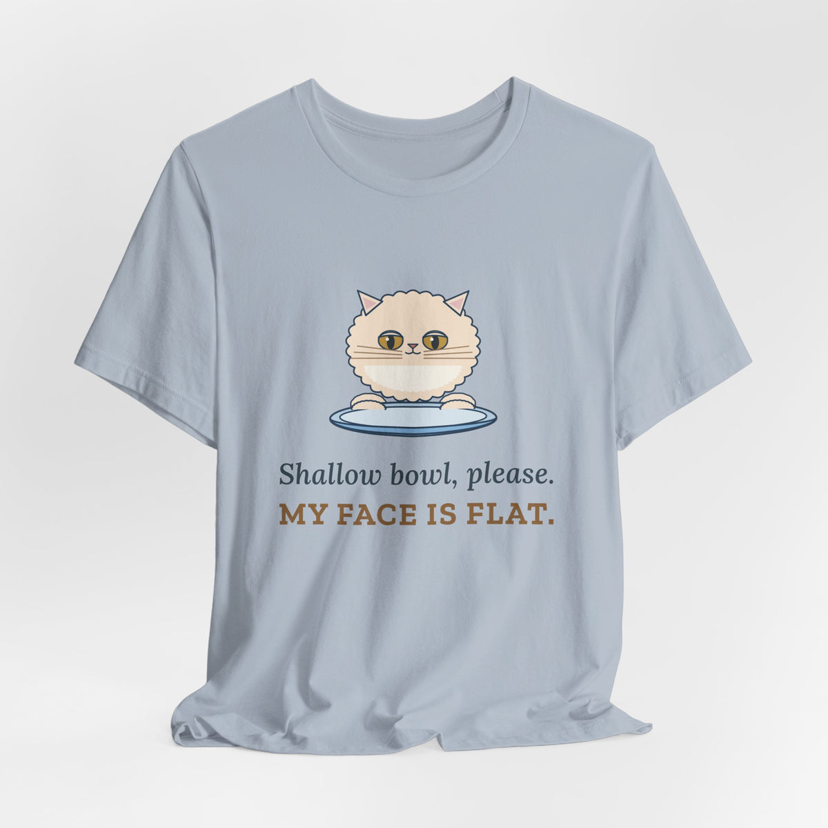 Persian Cat T-Shirt - Shallow Bowl, Please. My Face Is Flat. Flat-Faced Cat Tee