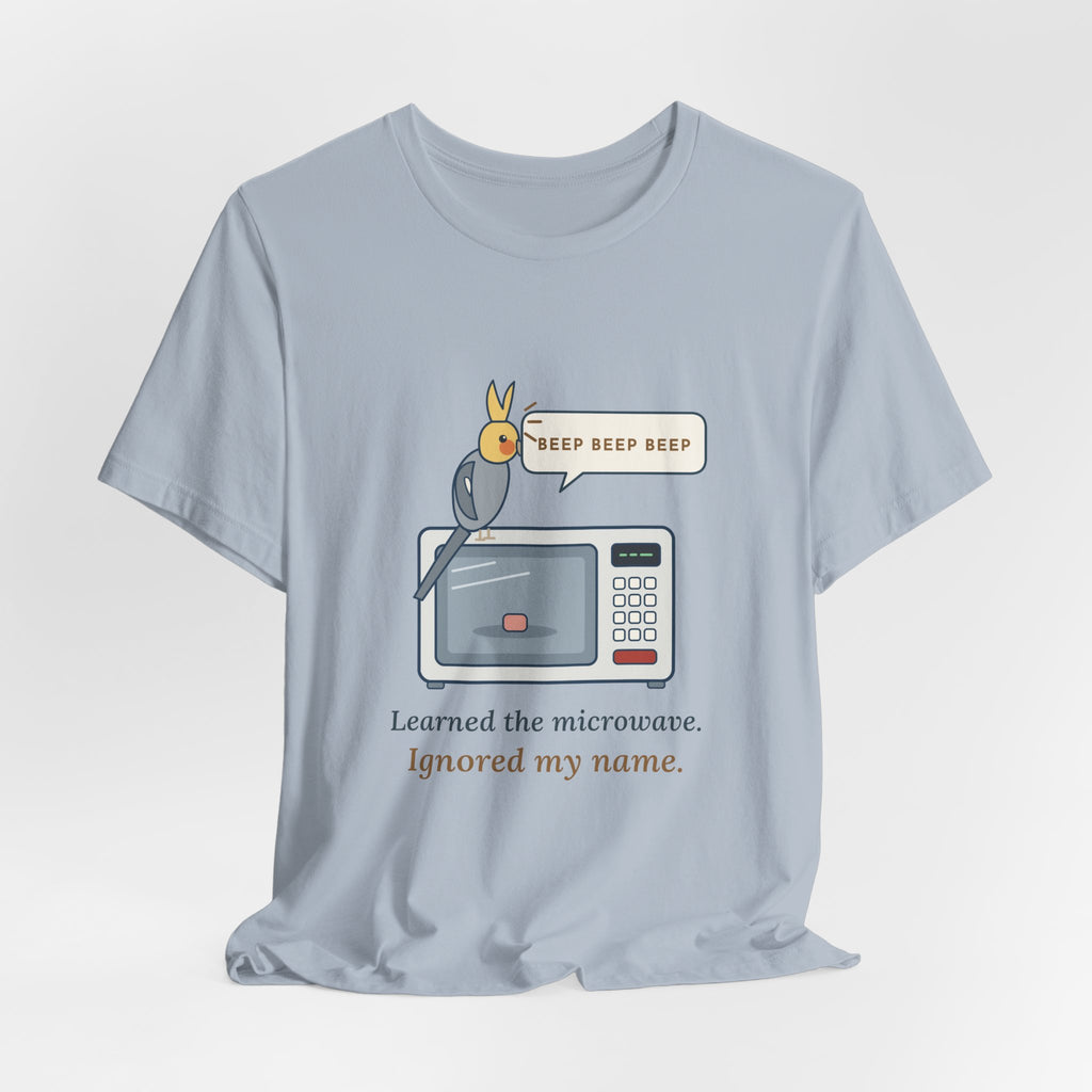 Cockatiel T-Shirt - Learned the Microwave. Ignored My Name. Parrot Owner Tee