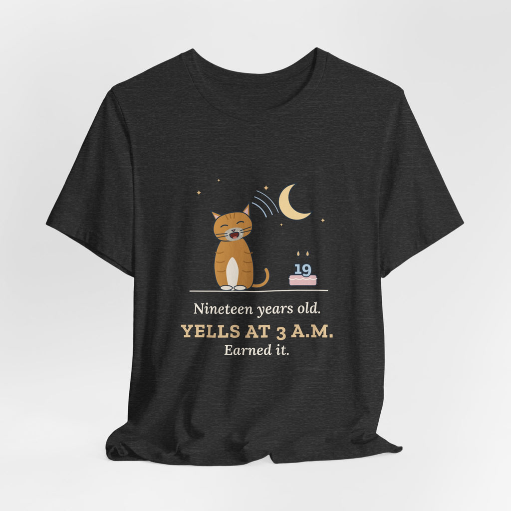 Senior Cat T-Shirt - Nineteen Years Old. Yells at 3 a.m. Earned It. Old Cat Tee
