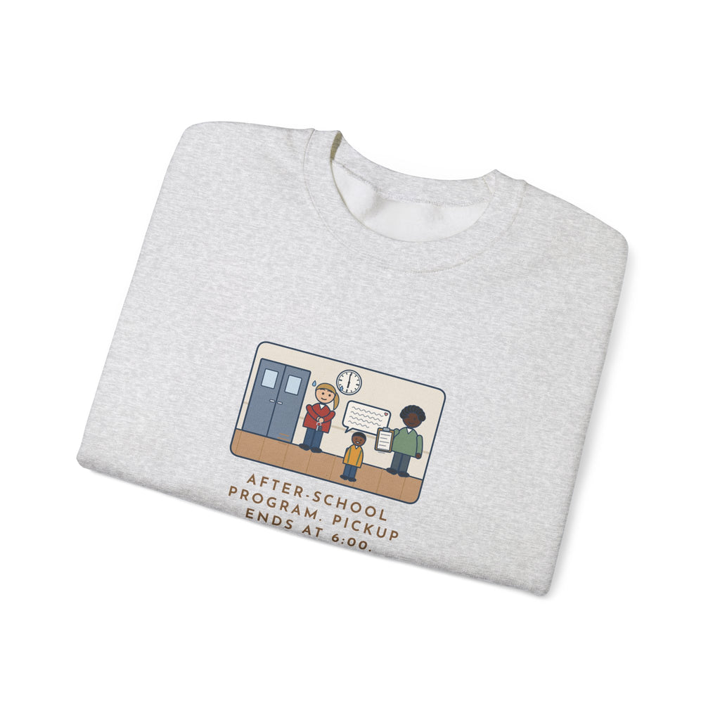 After-School Program Sweatshirt, Pickup Ends at 6:00, The Last Parent Ran In at 5:59 and Apologized for Ten Minutes