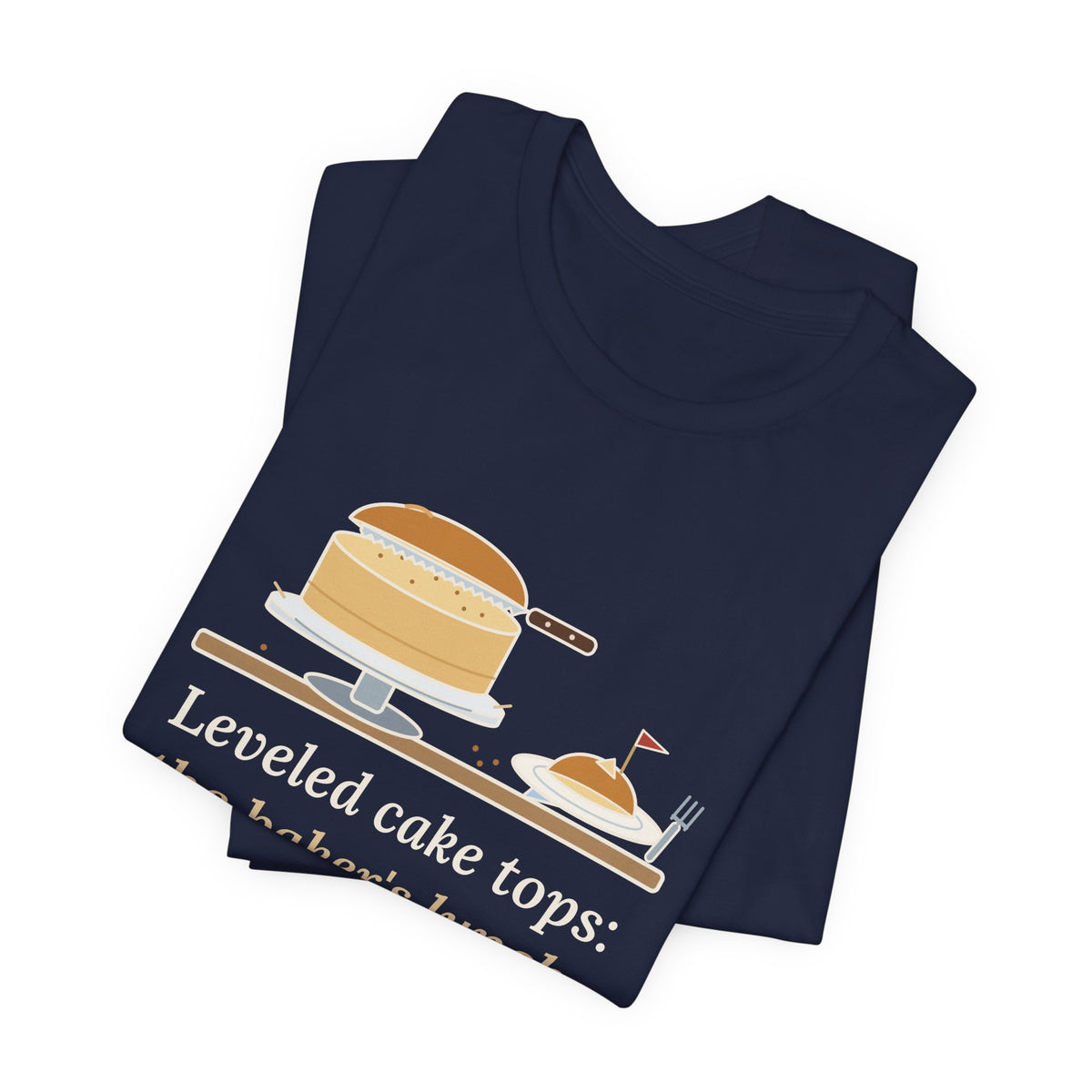 Cake Baker T-Shirt - Leveled Cake Tops: The Baker's Lunch Funny Cake Decorator Tee