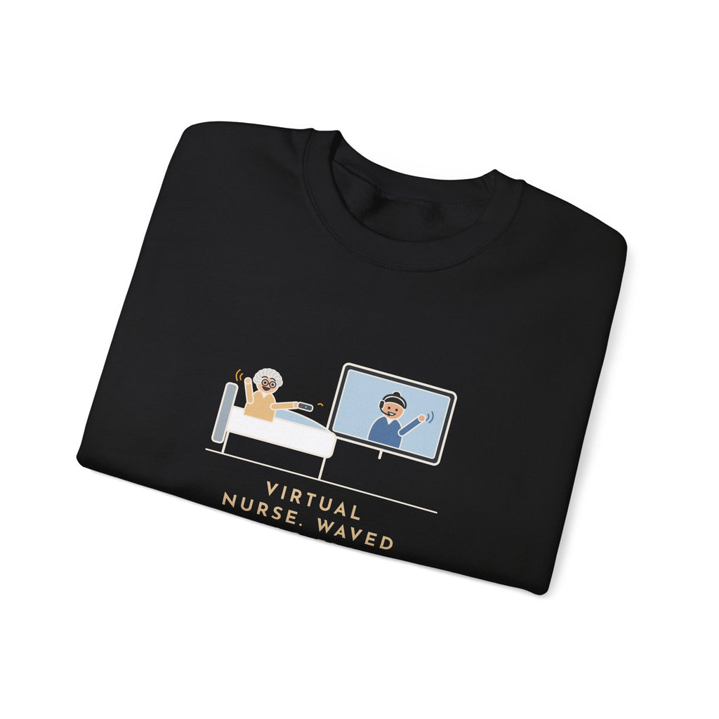 Virtual Nurse Crewneck Sweatshirt - Hello From the TV, Wave Back at the Remote