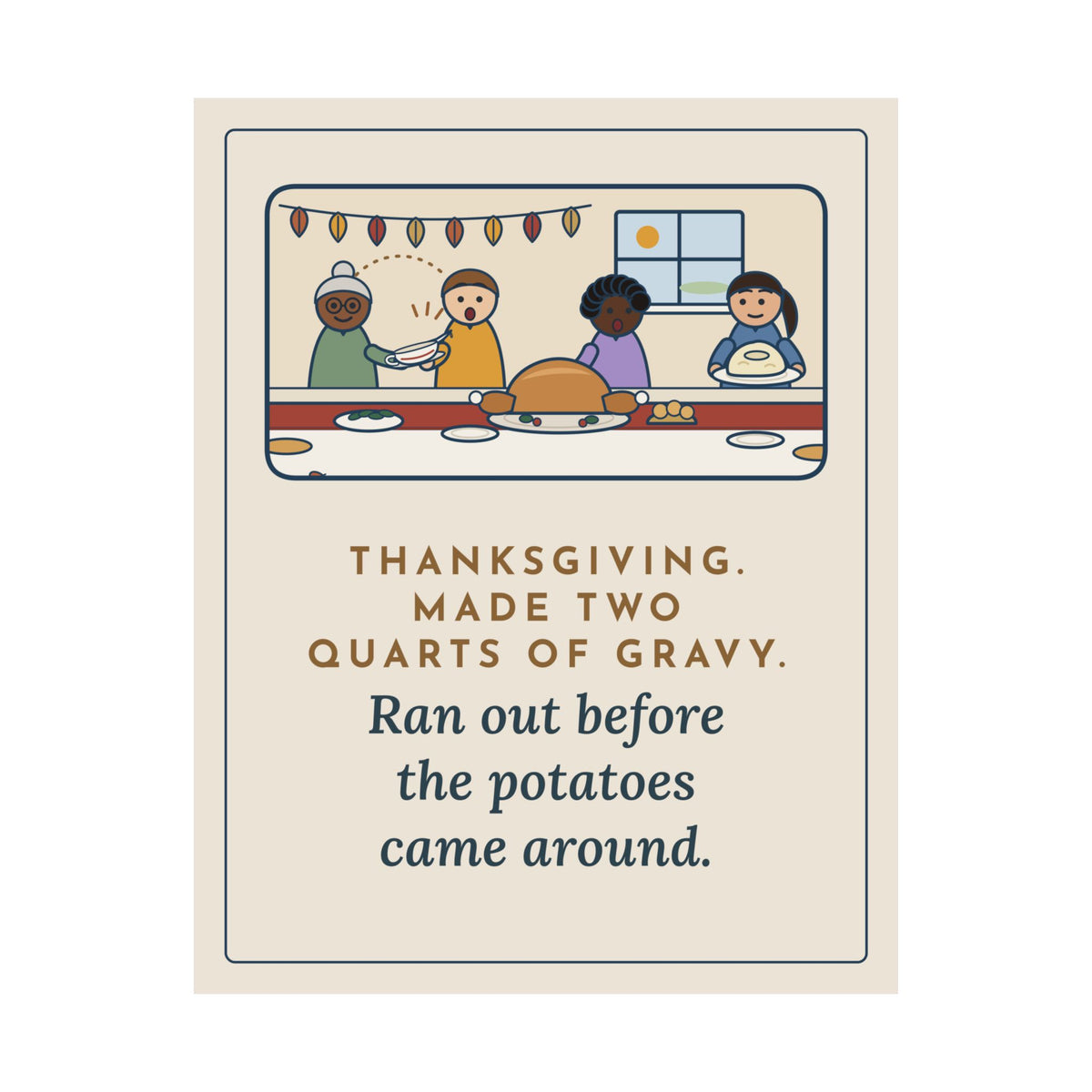 Thanksgiving Poster, Made Two Quarts of Gravy, Ran Out Before the Potatoes Came Around, Funny Empty Gravy Boat Wall Art