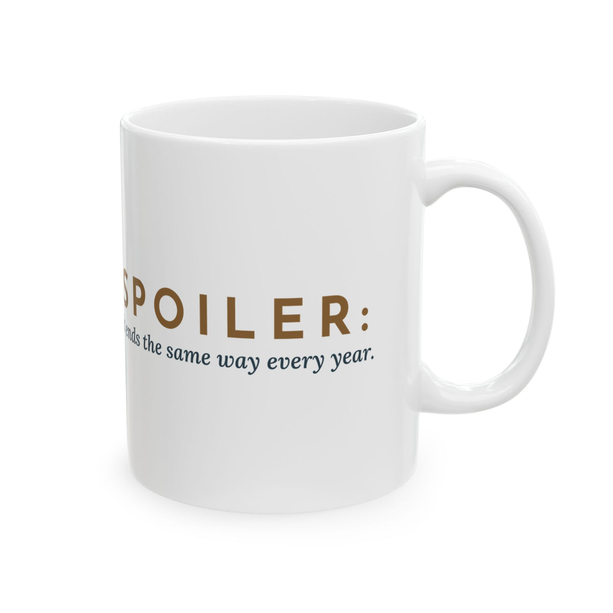 History Teacher Coffee Mug - Spoiler: It Ends the Same Way Every Year. Teacher Gift Mug