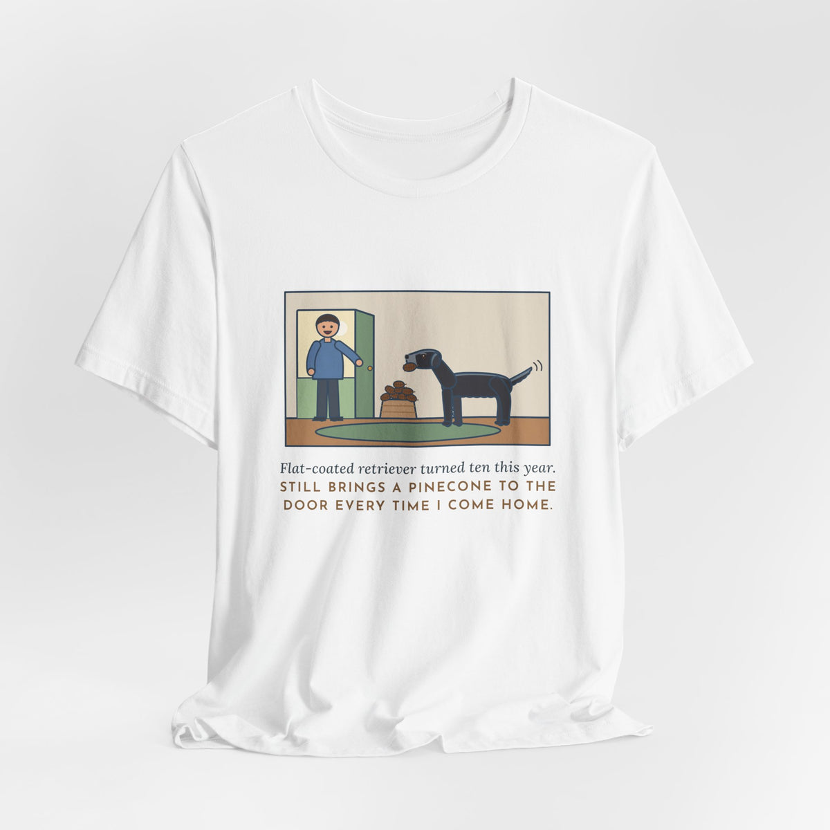 Funny Flat-Coated Retriever T-Shirt, Turned Ten This Year, Still Brings a Pinecone to the Door Every Time, Homecoming Tee