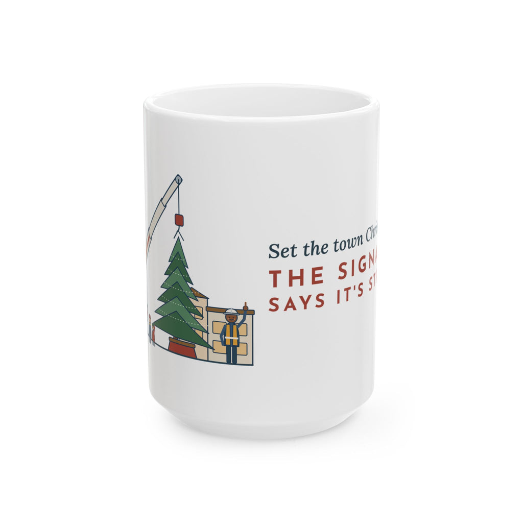 Large 15oz Crane Operator Mug - Set the Town Christmas Tree. Signalman Says It's Straight