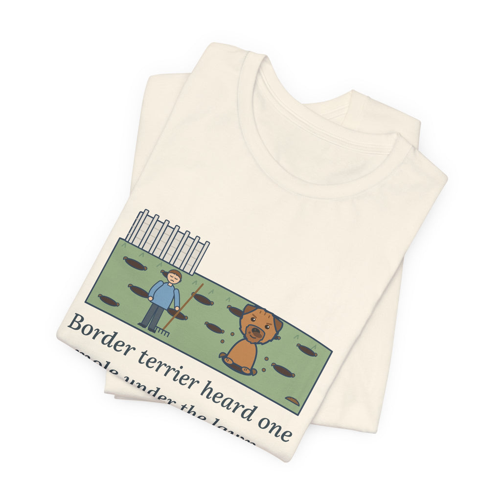 Border Terrier T-Shirt - Heard One Mole, Now the Lawn Has Twelve Holes
