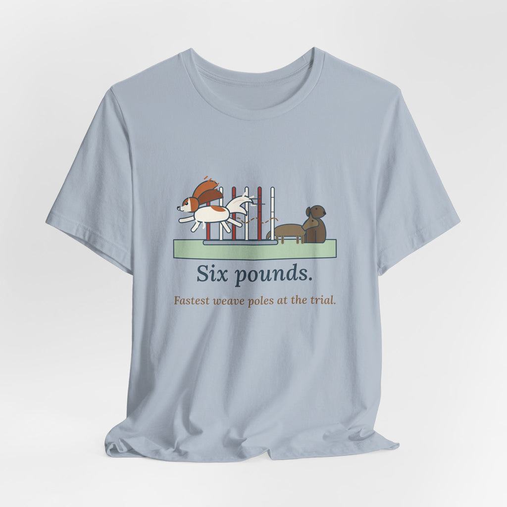 Papillon T-Shirt - Six Pounds, Fastest Weave Poles at the Trial Agility Dog Tee