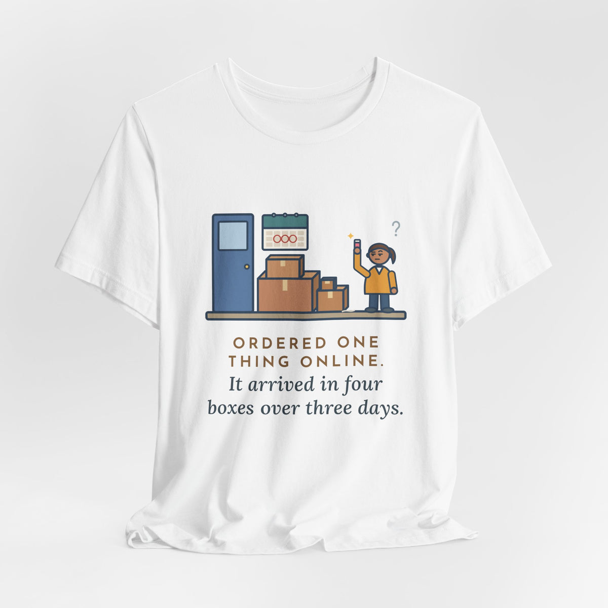 Funny Delivery Boxes T-Shirt, Ordered One Thing Online, It Arrived in Four Boxes Over Three Days, Front Porch Tee