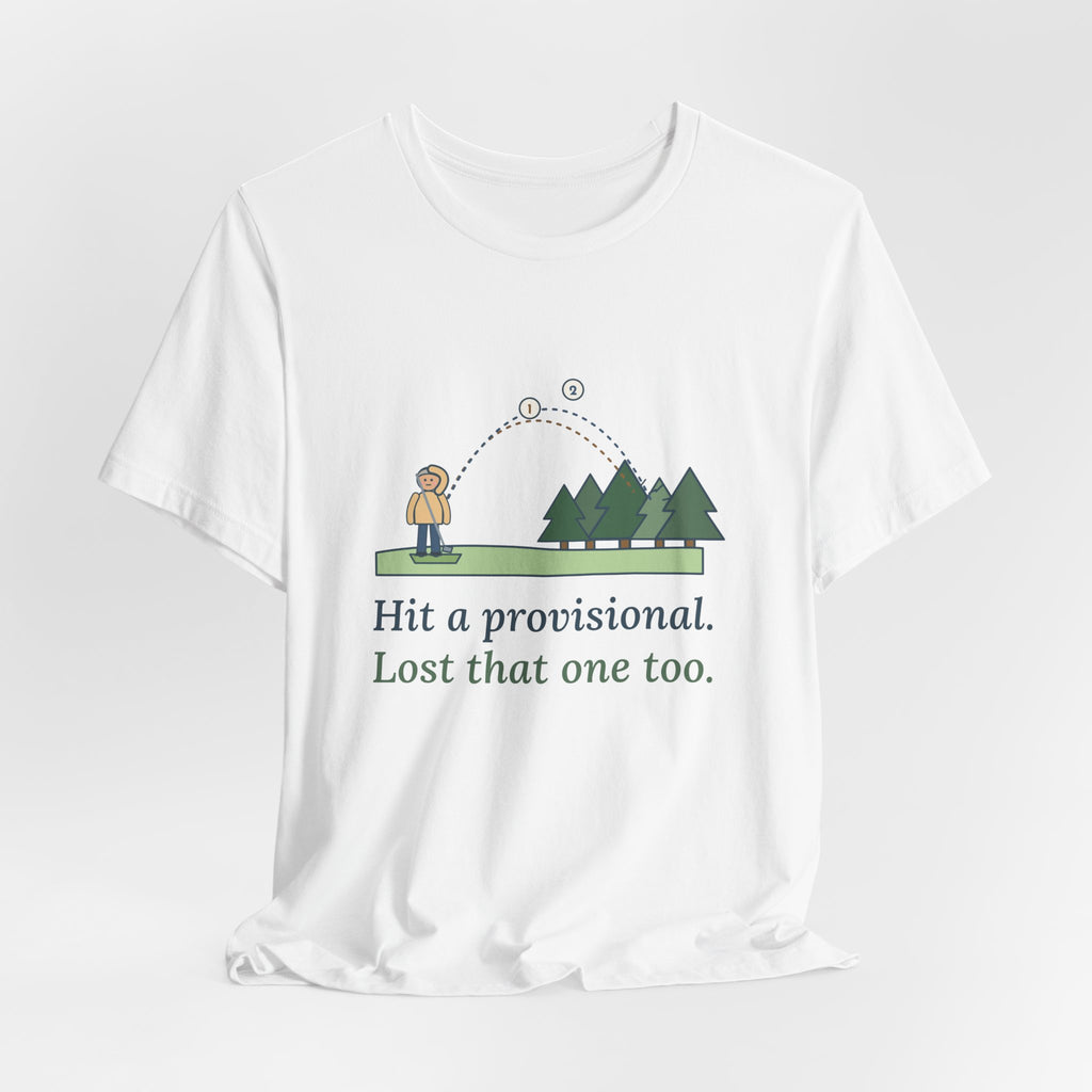 Golf T-Shirt - Hit a Provisional. Lost That One Too. Funny Golfer Tee