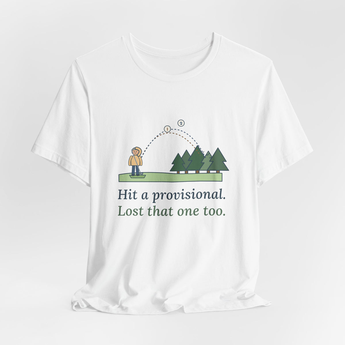 Golf T-Shirt - Hit a Provisional. Lost That One Too. Funny Golfer Tee