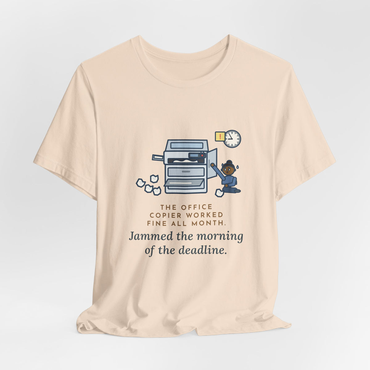 Funny Office T-Shirt, The Copier Worked Fine All Month, Jammed the Morning of the Deadline, Copy Room Tee