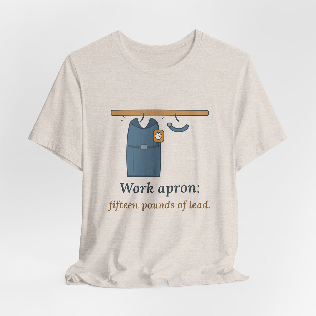 IR Nurse T-Shirt - Work Apron: Fifteen Pounds of Lead, Interventional Radiology Nurse Tee