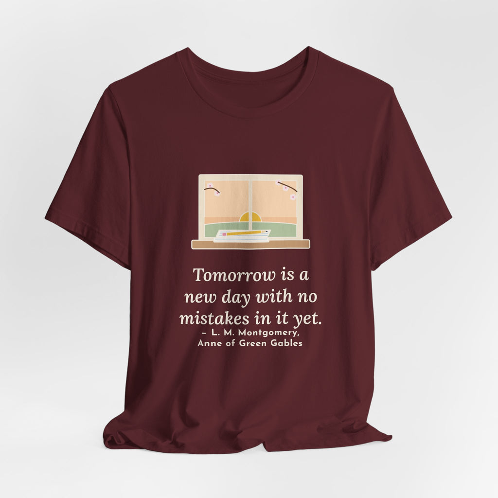 Montgomery Quote T-Shirt, Tomorrow Is a New Day with No Mistakes in It Yet, Encouragement Dawn Windowsill Tee