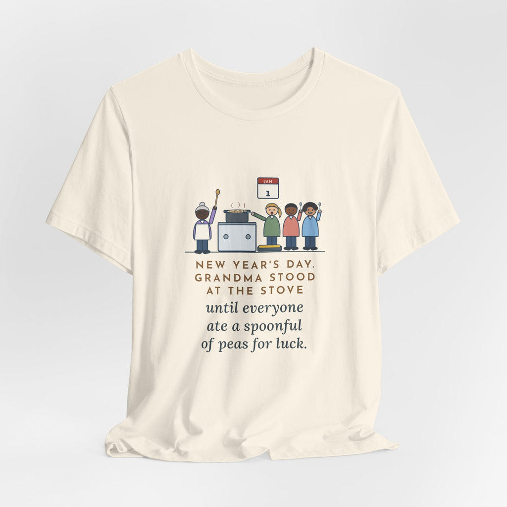 Funny New Year's Day T-Shirt, Grandma Stood at the Stove Until Everyone Ate a Spoonful of Peas for Luck, Southern Kitchen Tee