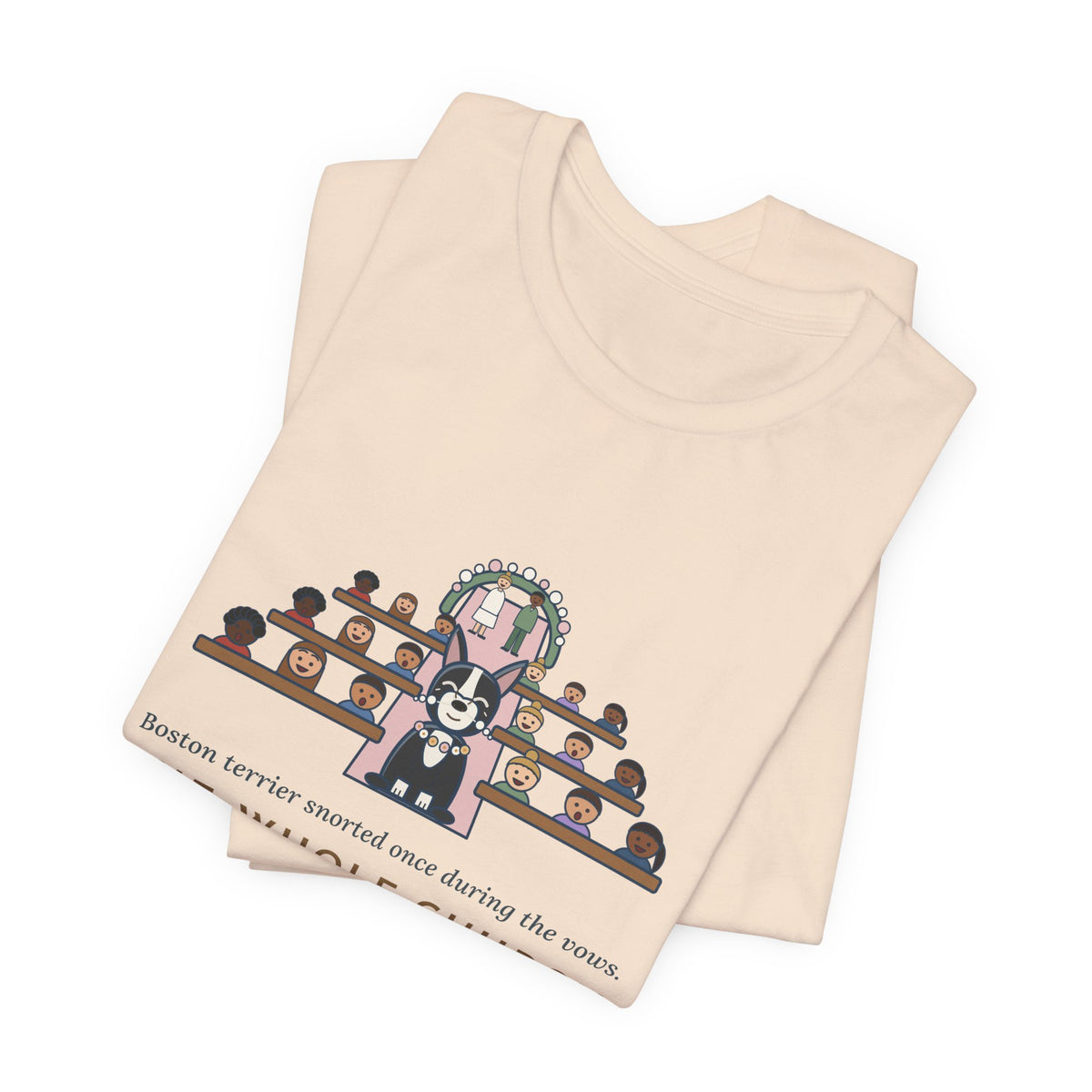 Boston Terrier T-Shirt - Snorted Once During the Vows Funny Wedding Ring Bearer Dog