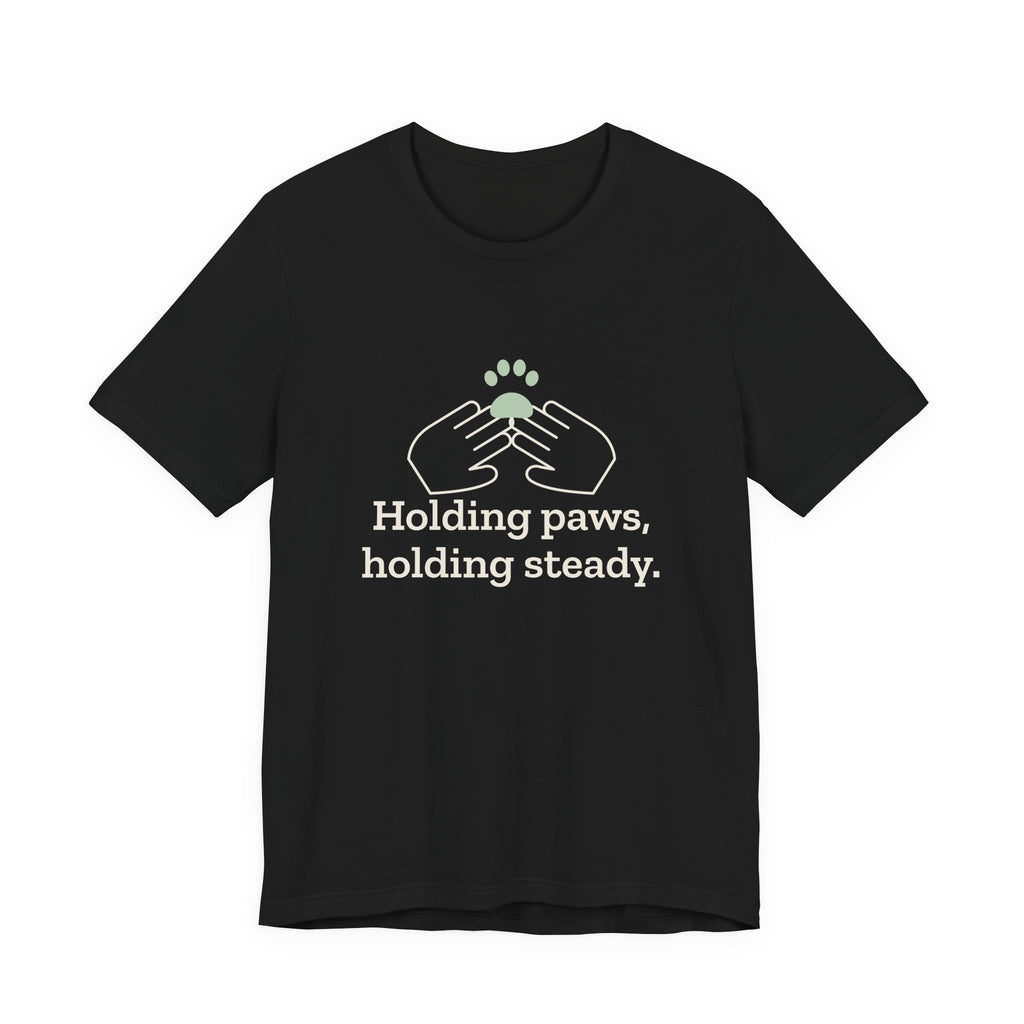 Vet Tech T-Shirt - Holding Paws, Holding Steady. Gift for Veterinary Technicians