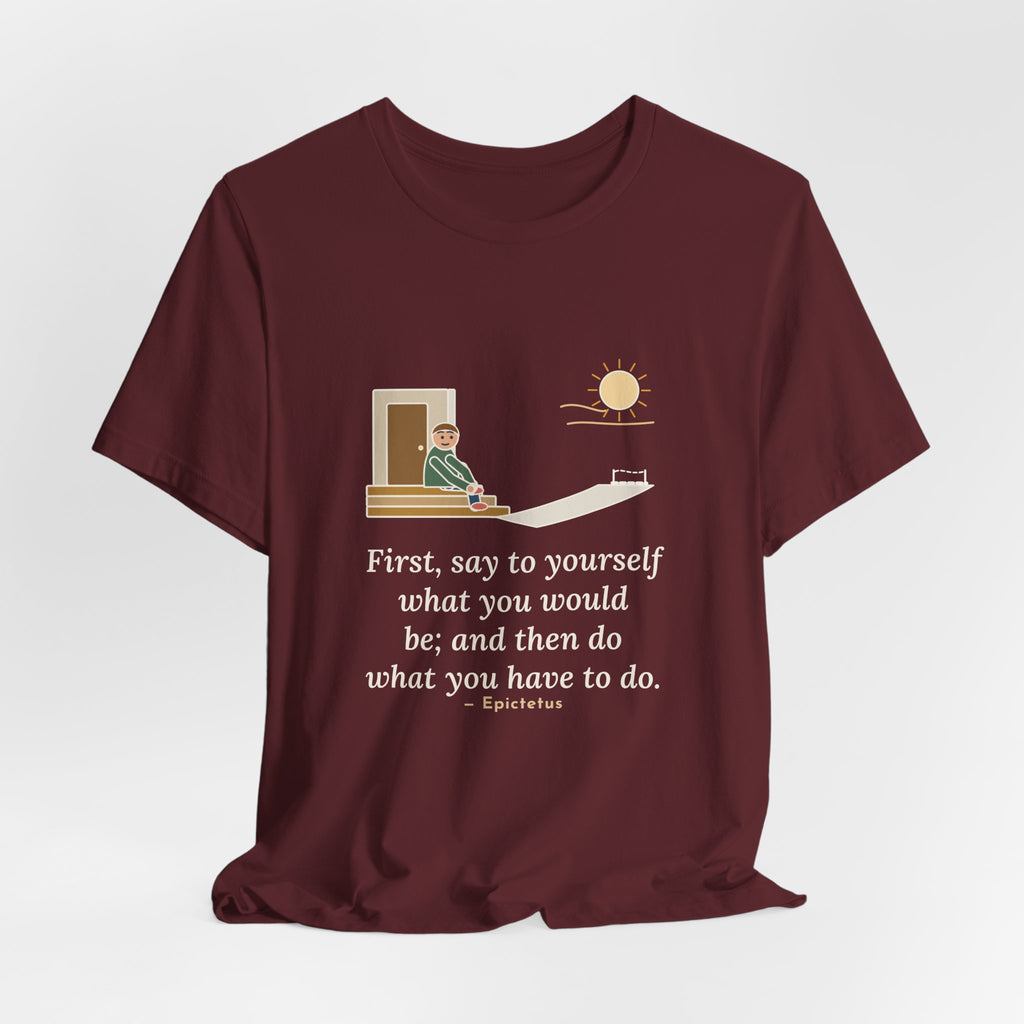 Epictetus Quote T-Shirt, First, Say to Yourself What You Would Be, Stoic Porch Runner Tee