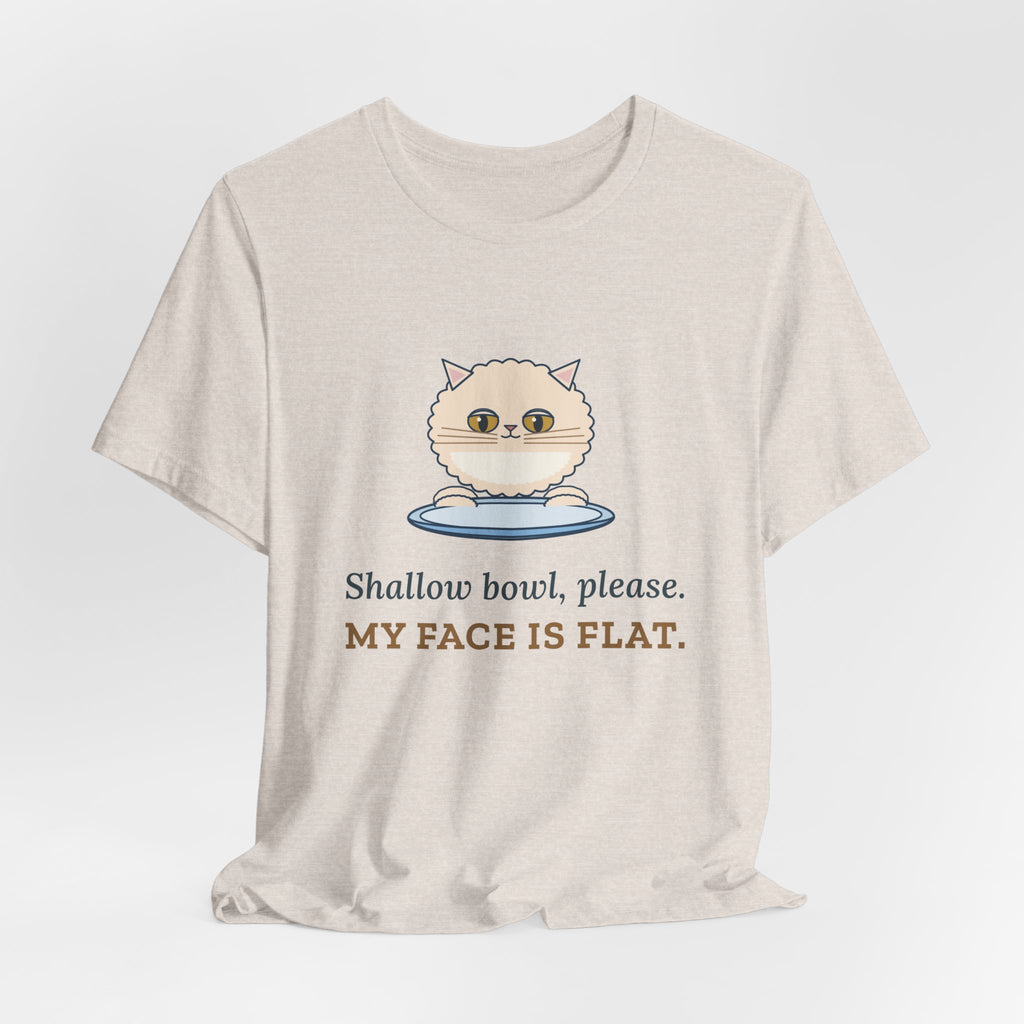 Persian Cat T-Shirt - Shallow Bowl, Please. My Face Is Flat. Flat-Faced Cat Tee