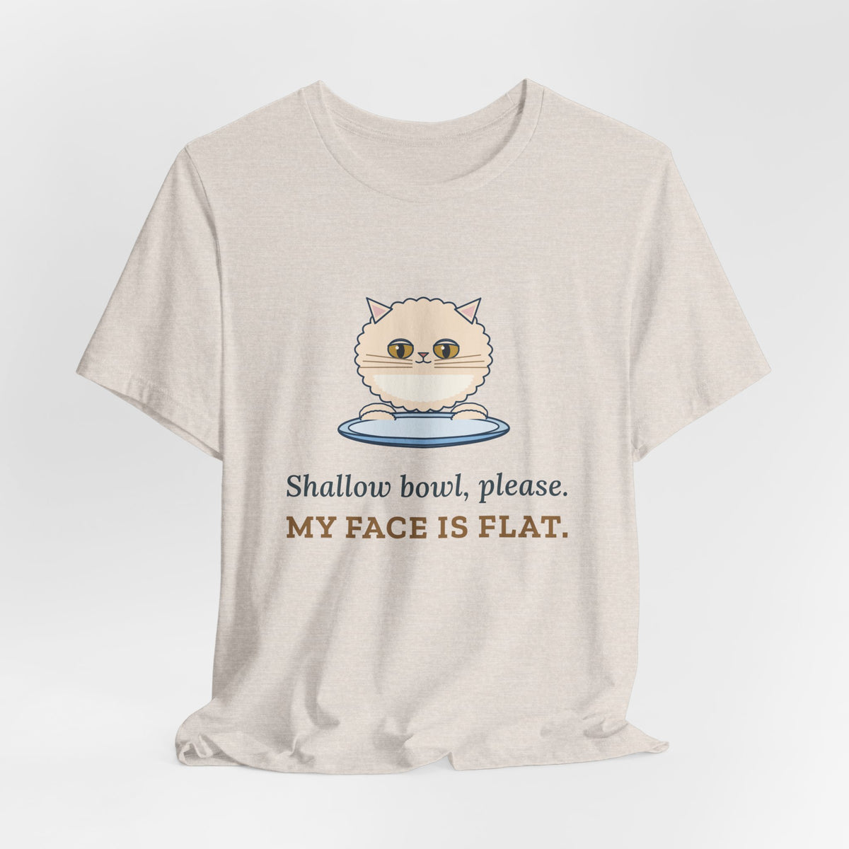 Persian Cat T-Shirt - Shallow Bowl, Please. My Face Is Flat. Flat-Faced Cat Tee