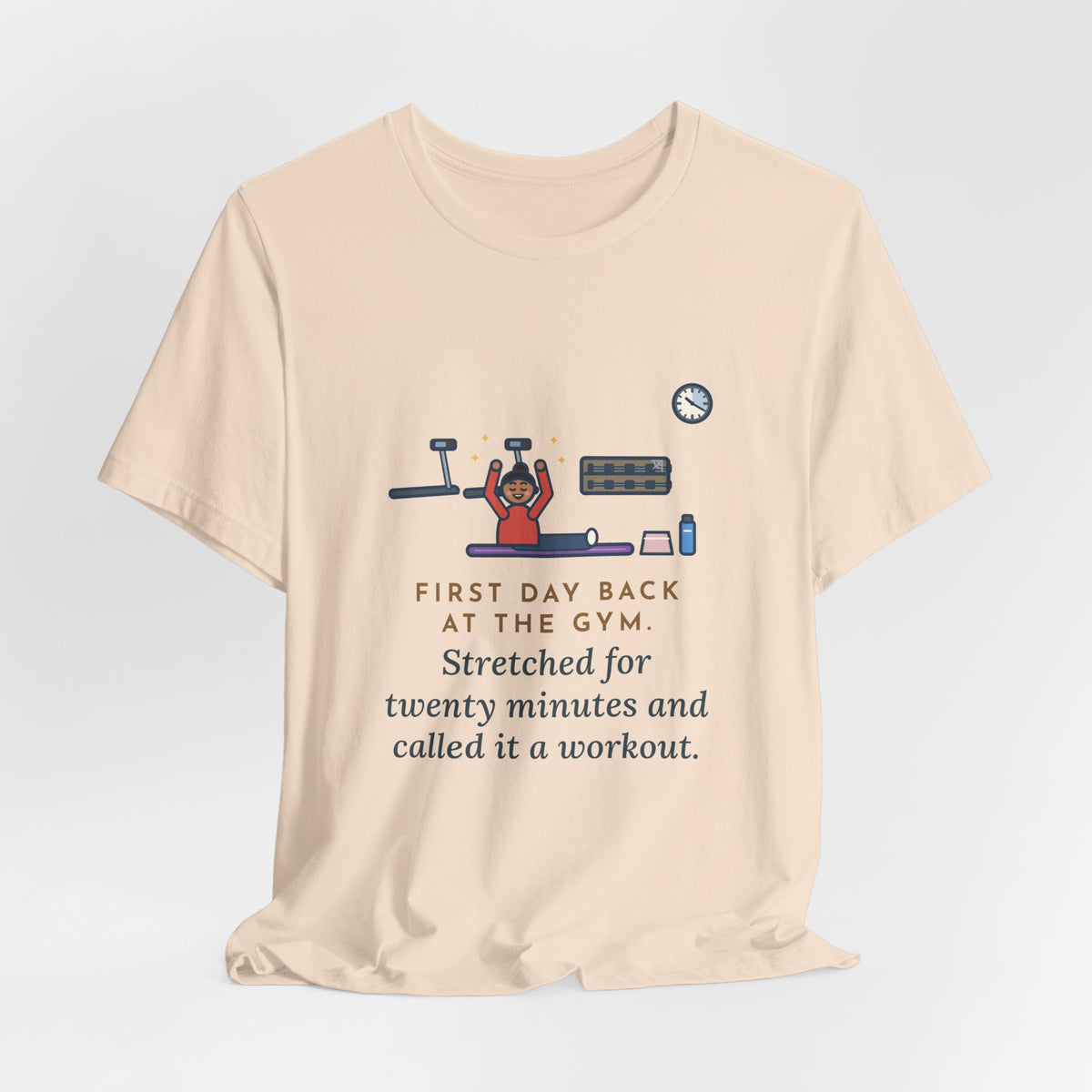Funny Gym T-Shirt, First Day Back, Stretched for Twenty Minutes and Called It a Workout, Mat Session Tee
