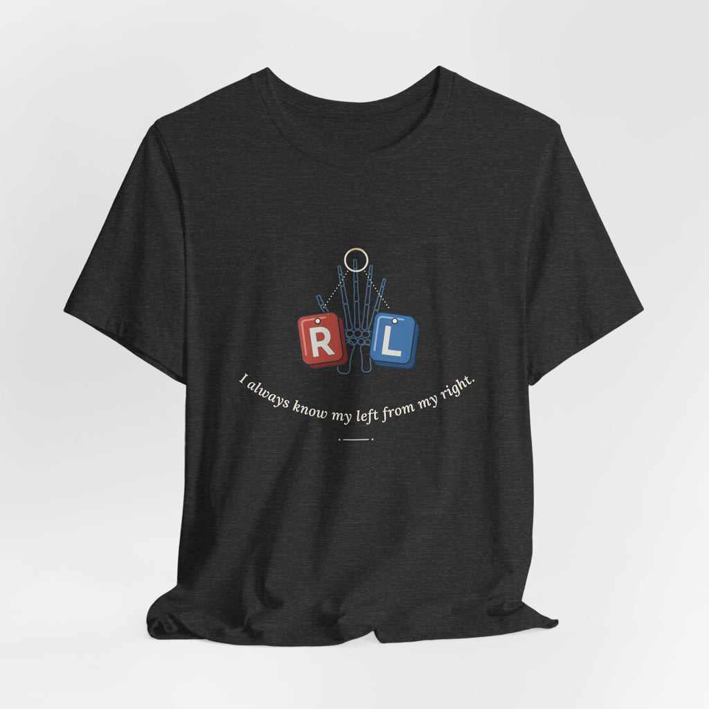 Rad Tech T-Shirt - I Always Know My Left From My Right Radiology Tech Tee