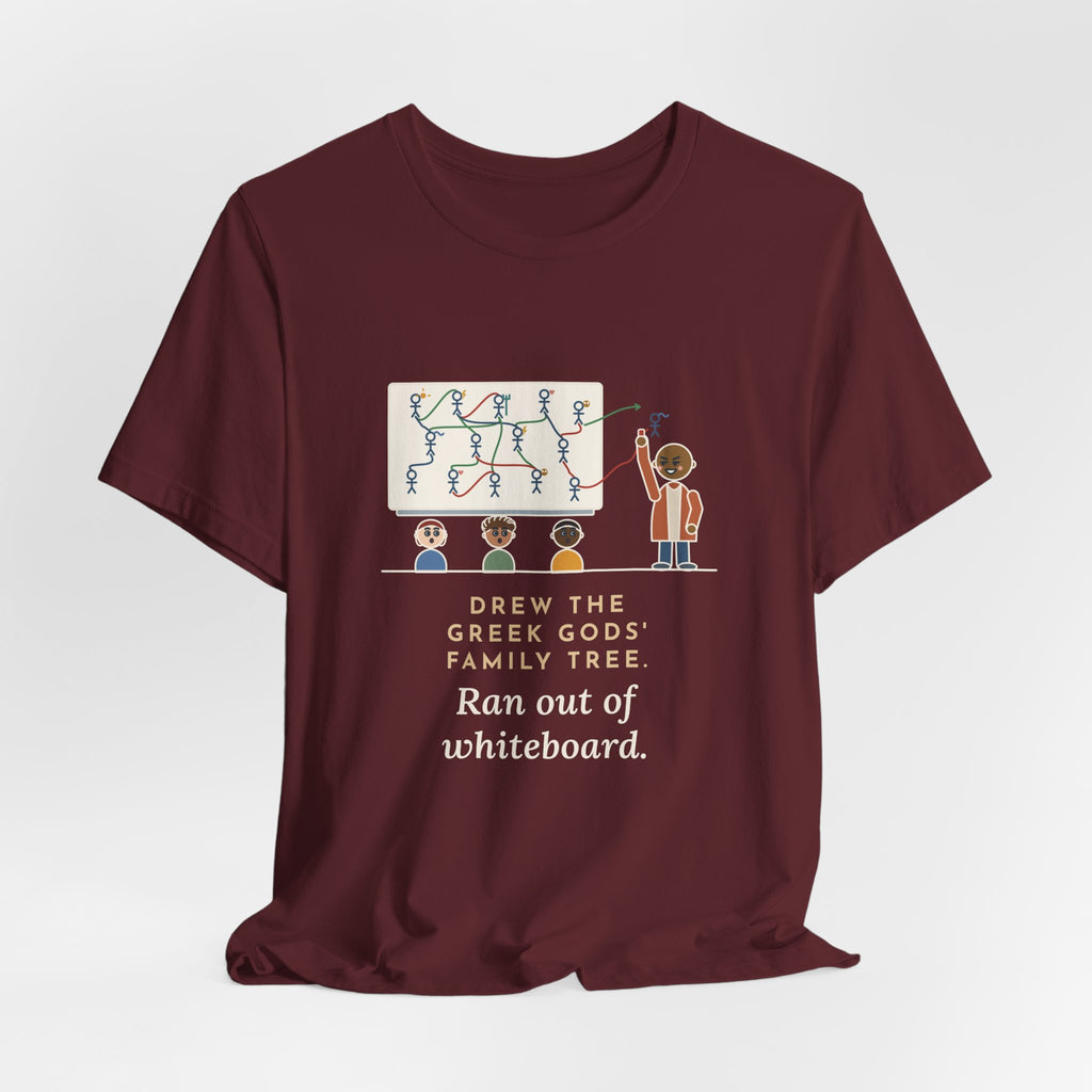 Mythology Teacher T-Shirt - Drew the Greek Gods' Family Tree, Ran Out of Whiteboard Funny Tee