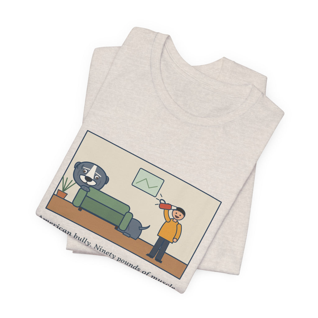 Funny American Bully T-Shirt, Ninety Pounds of Muscle, Runs from the Handheld Vacuum, Couch Hideout Tee