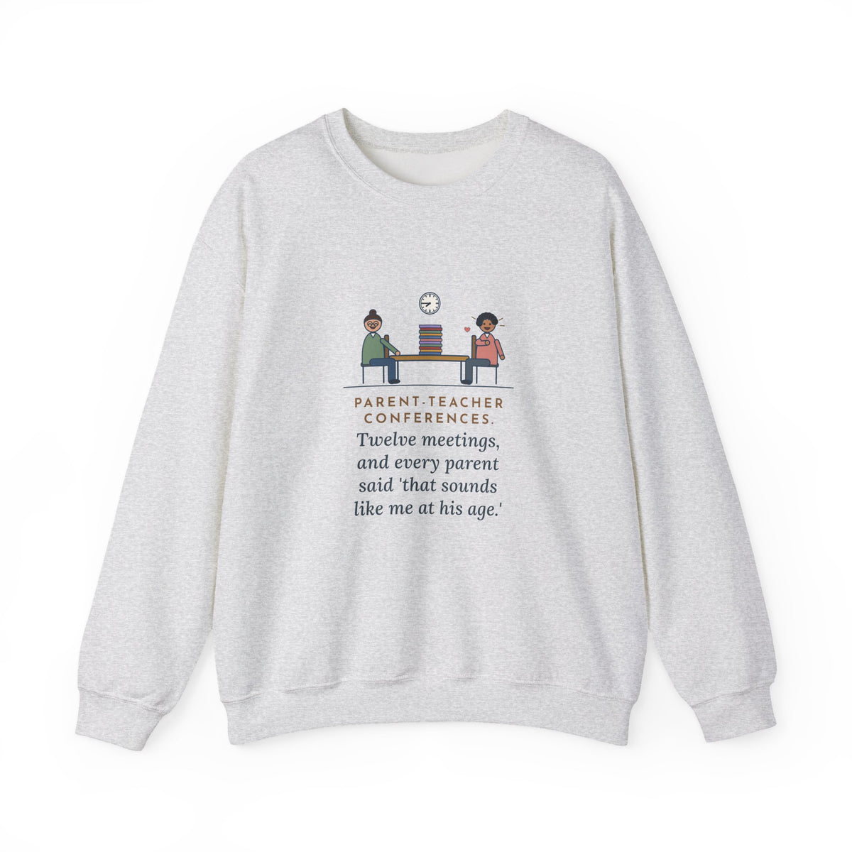 Teacher Sweatshirt, Parent-Teacher Conferences, Twelve Meetings, Every Parent Said That Sounds Like Me, Funny Conference Night Crewneck