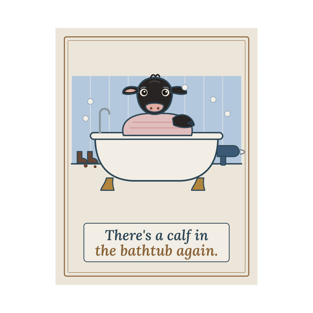 Cattle Rancher Wall Art Poster - There's a Calf in the Bathtub Again. Farmhouse Bathroom Print