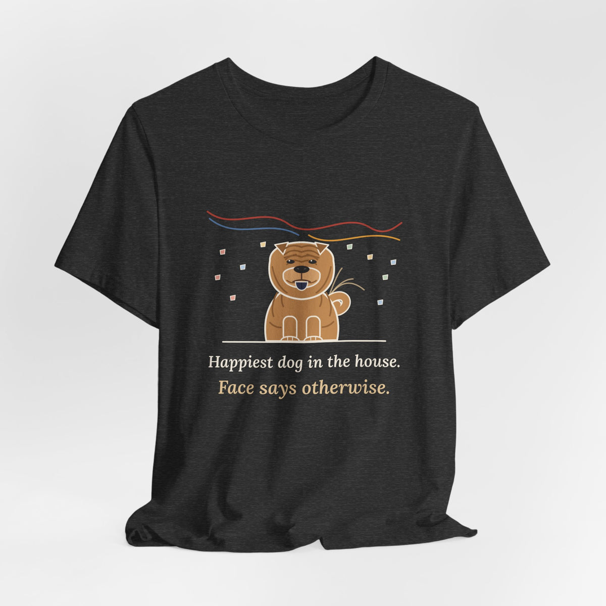 Shar-Pei T-Shirt - Happiest Dog in the House, Face Says Otherwise Funny Wrinkle Dog Tee