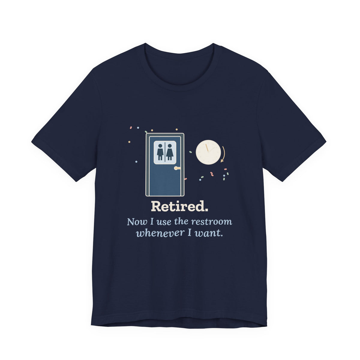 Retired Teacher T-Shirt - Now I Use the Restroom Whenever I Want Retirement Tee