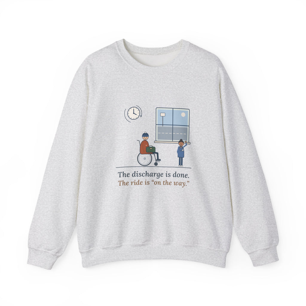 Med-Surg Nurse Crewneck Sweatshirt - The Discharge Is Done. The Ride Is On the Way