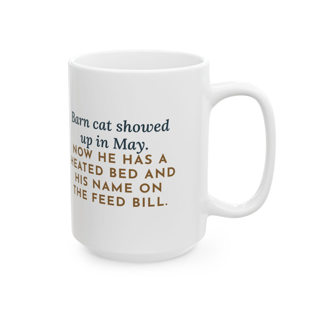 Showed Up in May, Now He Has a Heated Bed and His Name on the Feed Bill 15oz Mug, Large Funny Barn Cat Coffee Mug