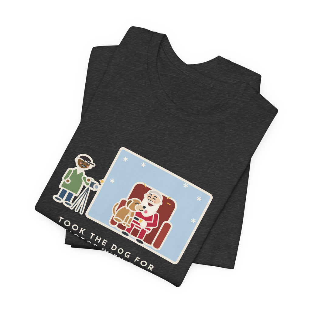 Funny Holiday Photo T-Shirt, Took the Dog for Photos with the Man in the Red Suit, He Licked the Beard, Photo Set Tee