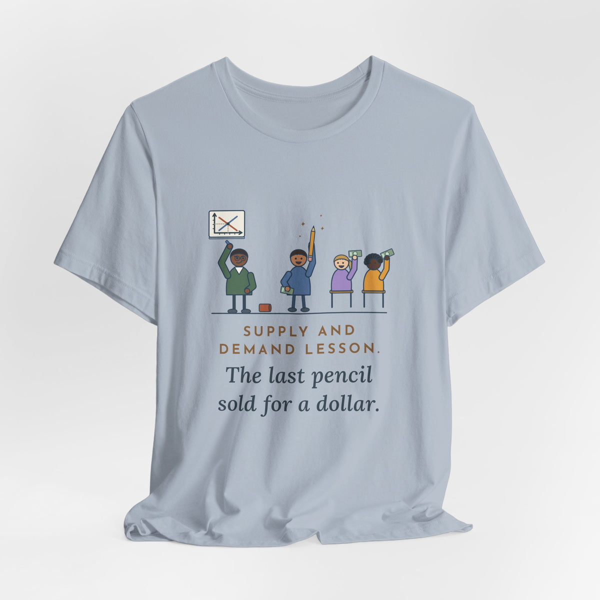 Economics Teacher T-Shirt - Supply and Demand Lesson, the Last Pencil Sold for a Dollar